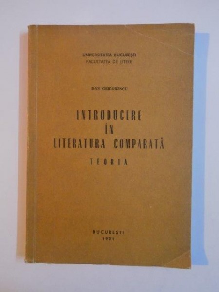 INTRODUCERE IN LITERATURA COMPARATA , TEORIA  de DAN GRIGORESCU 1991