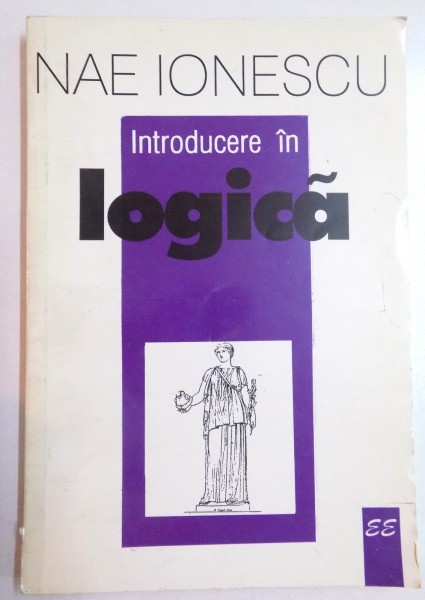 INTRODUCERE IN LOGICA , CURS DE LOGICA 1927-1928 de NAE IONESCU , 1997