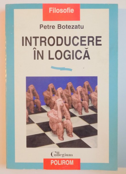 INTRODUCERE IN LOGICA de PETRE BOTEZATU , 1997