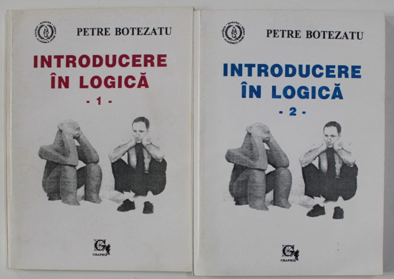 INTRODUCERE IN LOGICA de PETRE BOTEZATU , VOLUMELE I - II , 1994