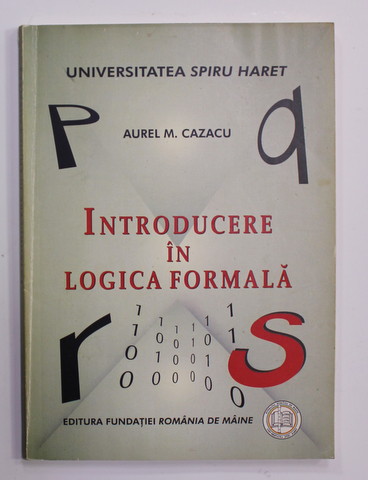 INTRODUCERE IN LOGICA FORMALA de AUREL M. CAZACU , 2007 , PREZINTA SUBLINIERI CU CREIONUL *