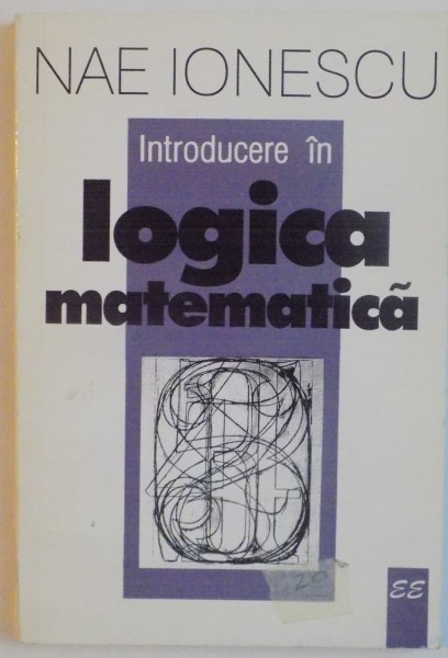 INTRODUCERE IN LOGICA MATEMATICA de NAE IONESCU, 1997 , PREZINTA HALOURI DE APA