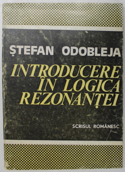 INTRODUCERE IN LOGICA REZONANTEI de STEFAN ODOBLEJA  1984