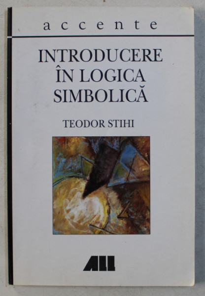 INTRODUCERE IN LOGICA SIMBOLICA de TEODOR STIHI , 1999
