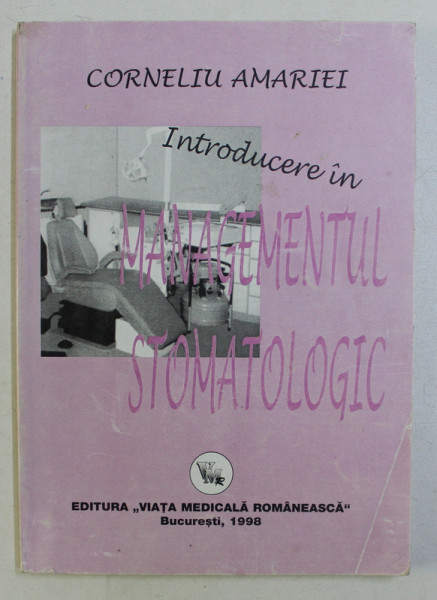 INTRODUCERE IN MANAGEMENTUL STOMATOLOGIC de CORNELIU AMARIEI ,  1998