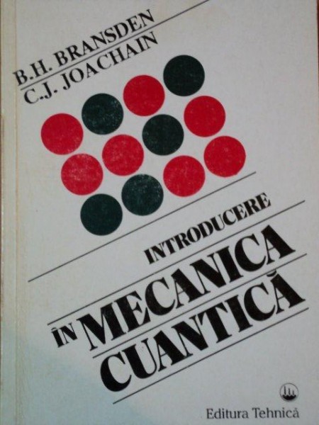 INTRODUCERE IN MECANICA CUANTICA de B.H. BRANDSDEN SI C.J. JOACHAIN