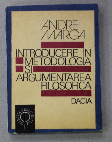 INTRODUCERE IN METODOLOGIA SI ARGUMENTAREA FILOSOFICA de ANDREI MARGA , 1992 , SUBLINIATA CU PIXUL *