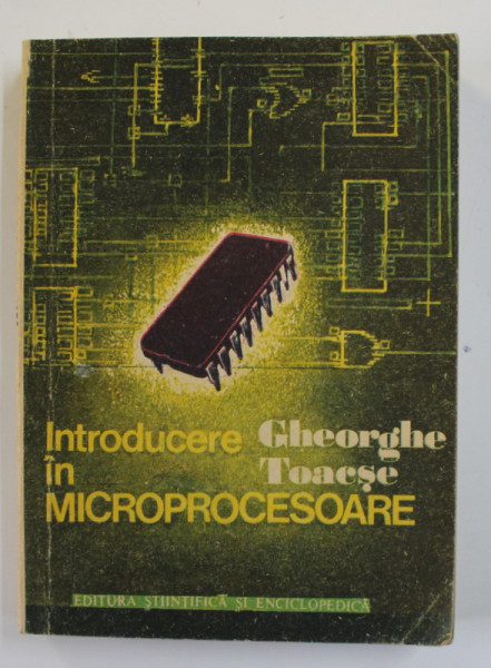 INTRODUCERE IN MICROPROCESOARE de GHEORGHE TOACSE , 1986