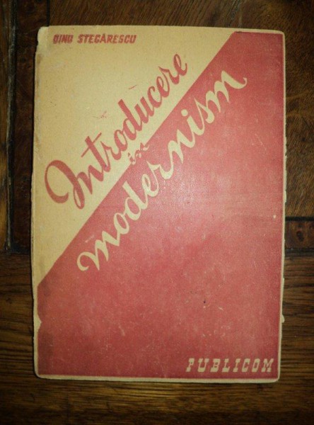 INTRODUCERE IN MODERNISM  , DINU STEGARESCU  BUCURESTI 1947