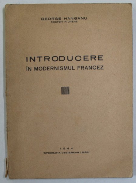 INTRODUCERE IN MODERNISMUL FRANCEZ de GEORGE HANGANU , 1944 , DEDICATIE *
