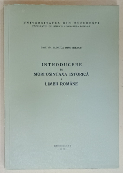 INTRODUCERE IN MORFOSINTAXA ISTORICA A LIMBII ROMANE de FLORICA DIMITRESCU , 1975