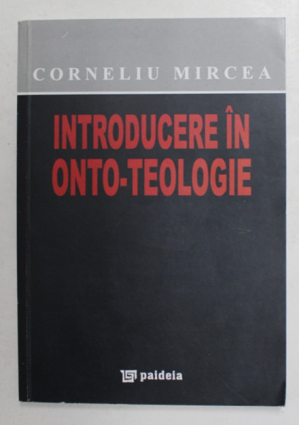 INTRODUCERE IN ONTO - TEOLOGIE de CORNELIU MIRCEA , 2012
