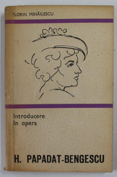 INTRODUCERE IN OPERA HORTENSIEI PAPADAT - BENGESCU de FLORIN MIHAILESCU , 1975