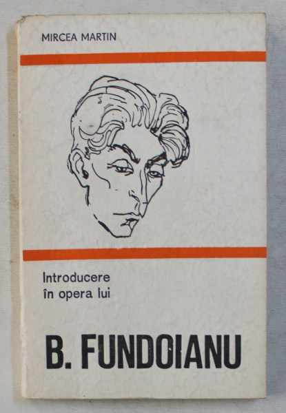 INTRODUCERE IN OPERA LUI B. FUNDOIANU de MIRCEA MARTIN , 1984