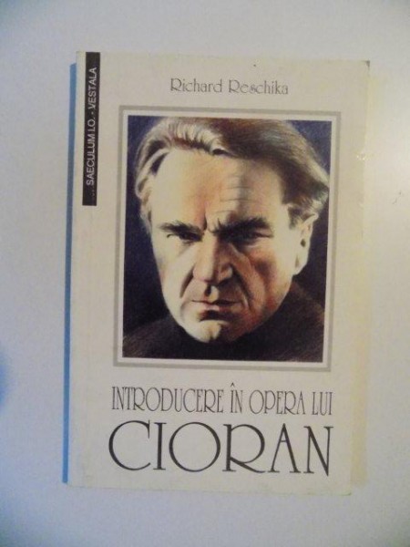 INTRODUCERE IN OPERA LUI CIORAN de RICHARD RESCHIKA , 1998