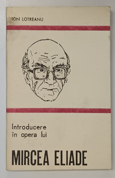 INTRODUCERE IN OPERA LUI MIRCEA ELIADE de ION LOTREANU , 1980