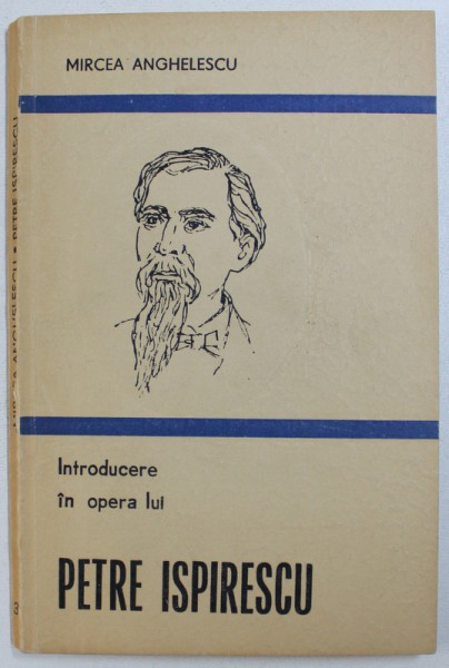 INTRODUCERE  IN OPERA LUI PETRE ISPIRESCU de MIRCEA ANGHELESCU , 1987 , EDITURA MINERVA , PREZINTA SUBLINIERI CU CREION COLORAT ,  DEDICATIE*