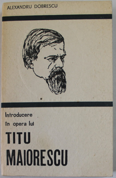 INTRODUCERE IN OPERA LUI TITU MAIORESCU de ALEXANDRU DOBRESCU , 1988