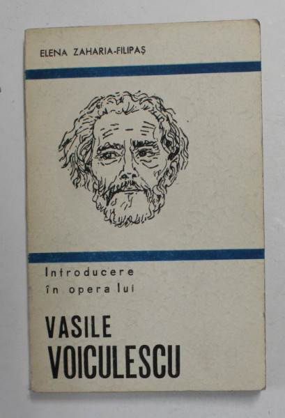INTRODUCERE IN OPERA LUI VASILE VOICULESCU de ELENA ZAHARIA - FILIPAS , 1980