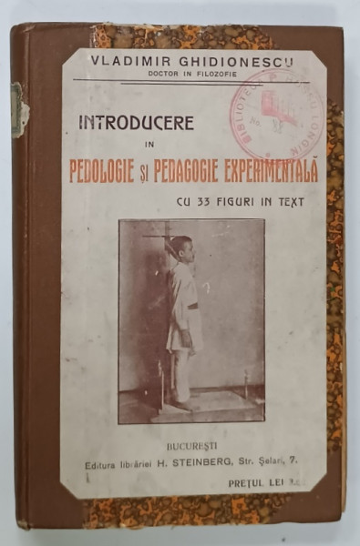 INTRODUCERE IN PEDOLOGIE si PEDAGOGIE EXPERIMENTALA , CU 33 FIGURI IN TEXT de VLADIMIR  GHIDIONESCU , ANII ' 20