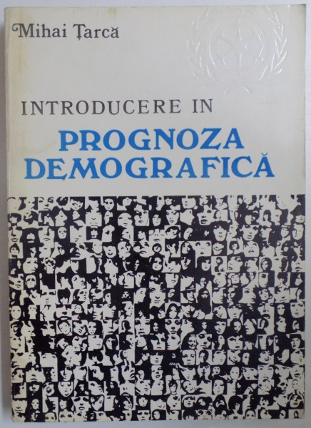 INTRODUCERE IN PROGNOZA DEMOGRAFICA de MIHAI TARCA  1974