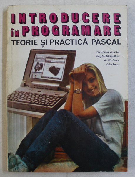 INTRODUCERE IN PROGRAMARE  - TEORIE SI PRACTICA  PASCAL de CONSTANTIN APOSTOL ...VALER  ROSCA , 1996