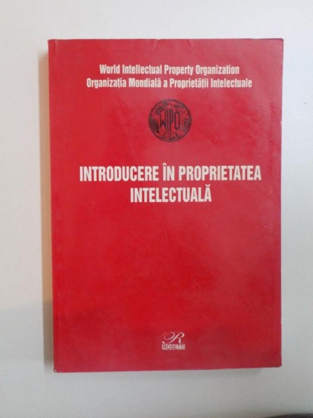 INTRODUCERE IN PROPRIETATEA INTELECTUALA traducere de RODICA PARVU , LAURA OPREA , MAGDA DINESCU , 2001