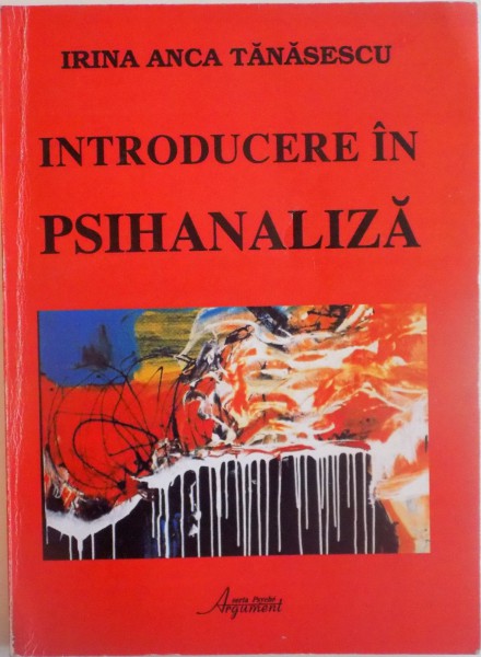 INTRODUCERE IN PSIHANALIZA de IRINA ANCA TANASESCU, 2007