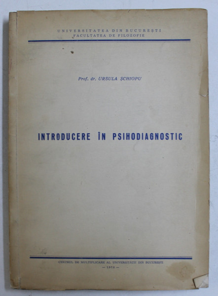 INTRODUCERE IN PSIHODIAGNOSTIC de URSULA SCHIOPU , CURS DACTILOGRAFIAT ,  1979