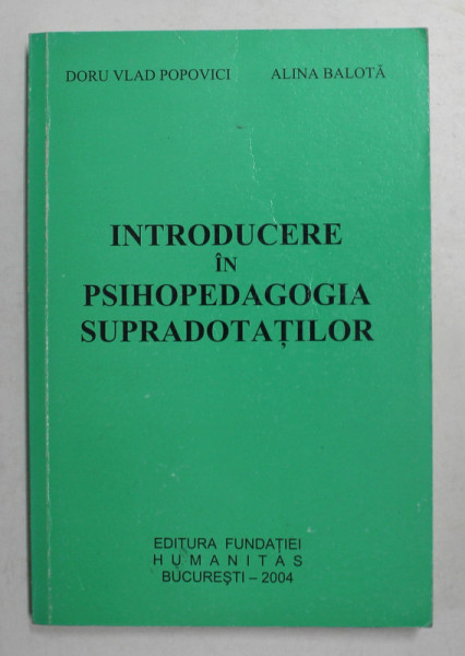 INTRODUCERE IN PSIHOPEDAGOGIA SUPRADOTATILOR de DORU VLAD POPOVICI, ALINA BALOTA  2004