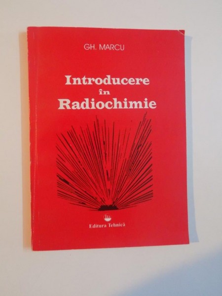 INTRODUCERE IN RADIOCHIMIE de GHEORGHE MARCU , 1997
