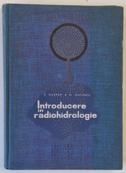 INTRODUCERE IN RADIOHIDROLOGIE de E. GASPAR si M. ONCESCU , 1967
