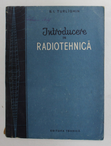 INTRODUCERE IN RADIOTEHNICA de S.I . TURLIGHIN , 1956