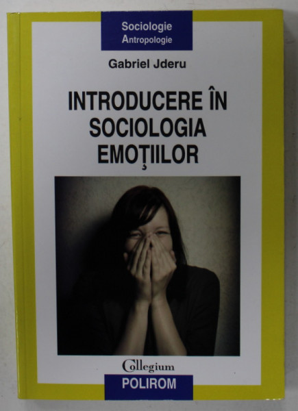 INTRODUCERE IN SOCIOLOGIA EMOTIILOR de GABRIEL JDERU , 2012