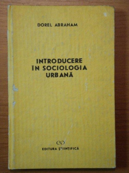 INTRODUCERE IN SOCIOLOGIA URBANA de  DOREL ABRAHAM