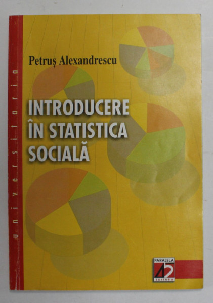 INTRODUCERE IN STATISTICA SOCIALA de PETRUS ALEXANDRESCU , 2004