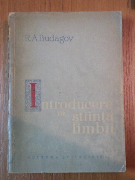 INTRODUCERE IN STIINTA LIMBII-R.A. BUDAGOV  BUCURESTI 1961