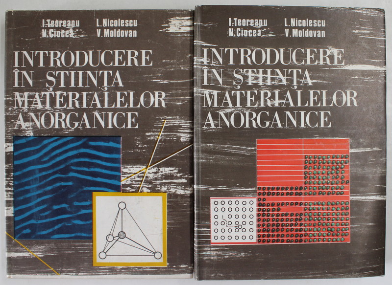 INTRODUCERE IN STIINTA MATERIALELOR ANORGANICE de I. TEOREANU ...V. MOLDOVAN , VOLUMELE I - II , 1987