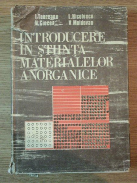 INTRODUCERE IN STIINTA MATERIALELOR ANORGANICE , VOL II , MATERIALE ANORGANICE de ION TEOREANU ... VASILE MOLDOVAN , 1987