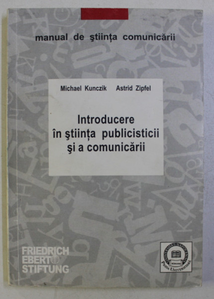 INTRODUCERE IN STIINTA PUBLICISTICII SI A COMUNICARII de MICHAEL KUNCZIK , ASTRID ZIPFEL , 1998