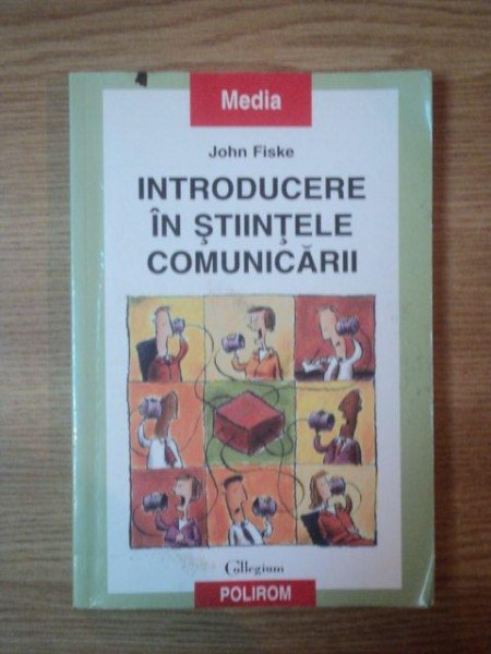 INTRODUCERE IN STIINTELE COMUNICARII de JOHN FISKE, 2003