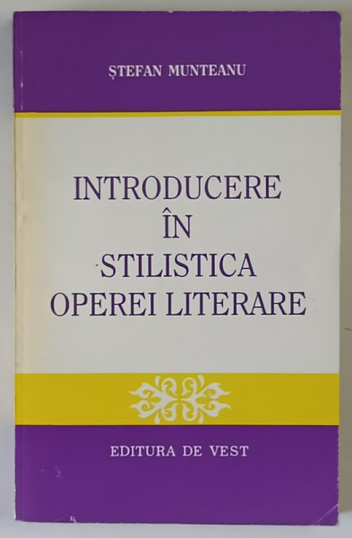 INTRODUCERE IN STILISTICA OPEREI LITERARE de STEFAN MUNTEANU , 1995