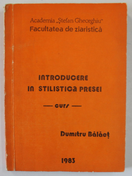 INTRODUCERE IN STILISTICA PRESEI - CURS de DUMITRU BALAET , 1983