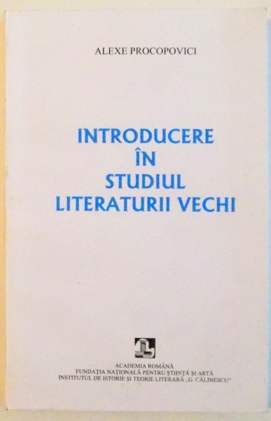 INTRODUCERE IN STUDIUL LITERATURII VECHI de ALEXE PROCOPOVICI , 2006