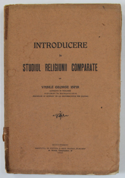 INTRODUCERE IN STUDIUL RELIGIUNII COMPARATE de VASILE GEORGE ISPIR , 1915 , COTOR CU DEFECT * , DEDICATIE *