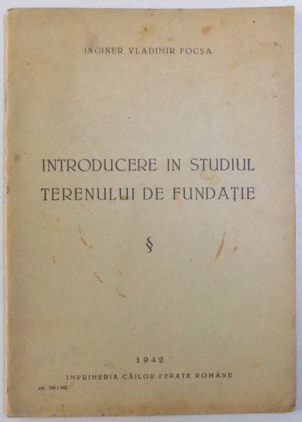 INTRODUCERE IN STUDIUL TERENULUI DE FUNDATIE de INGINER VLADIMIR FOCSA , 1942