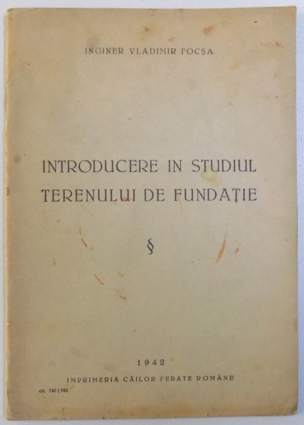 INTRODUCERE IN STUDIUL TERENULUI DE FUNDATIE de INGINER VLADIMIR FOCSA , 1942