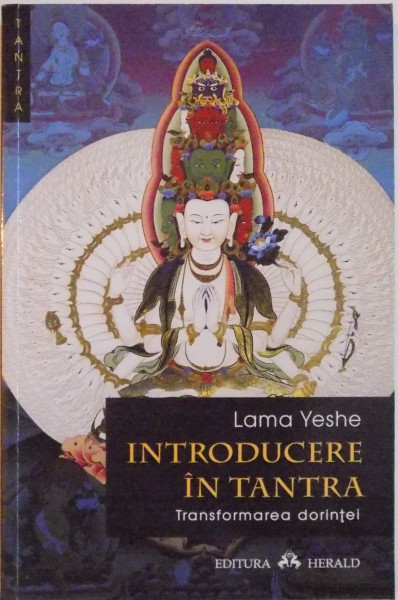 INTRODUCERE IN TANTRA , TRANSFORMAREA DORINTEI de LAMA YESHE , 2012