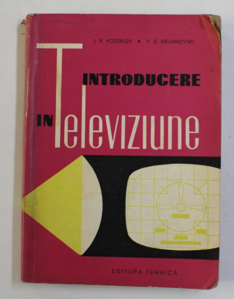 INTRODUCERE IN TELEVIZIUNE de I.V. KOSTIKOV si V.D. KRIJANOVSKI , 1961