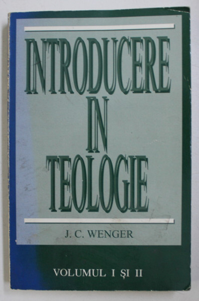 INTRODUCERE IN TEOLOGIE VOL. I - II de J. C. WENGER